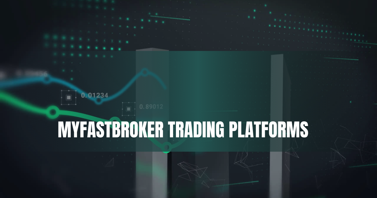 MyFastBroker Trading Platforms: The Ultimate Guide to Online Trading